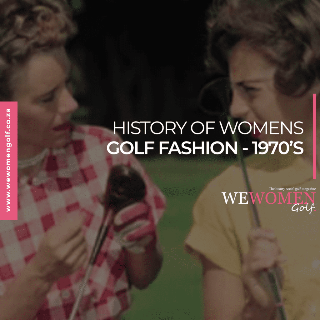 THE HISTORY OF WOMEN’S GOLF FASHION – MOVING INTO THE 1970’S