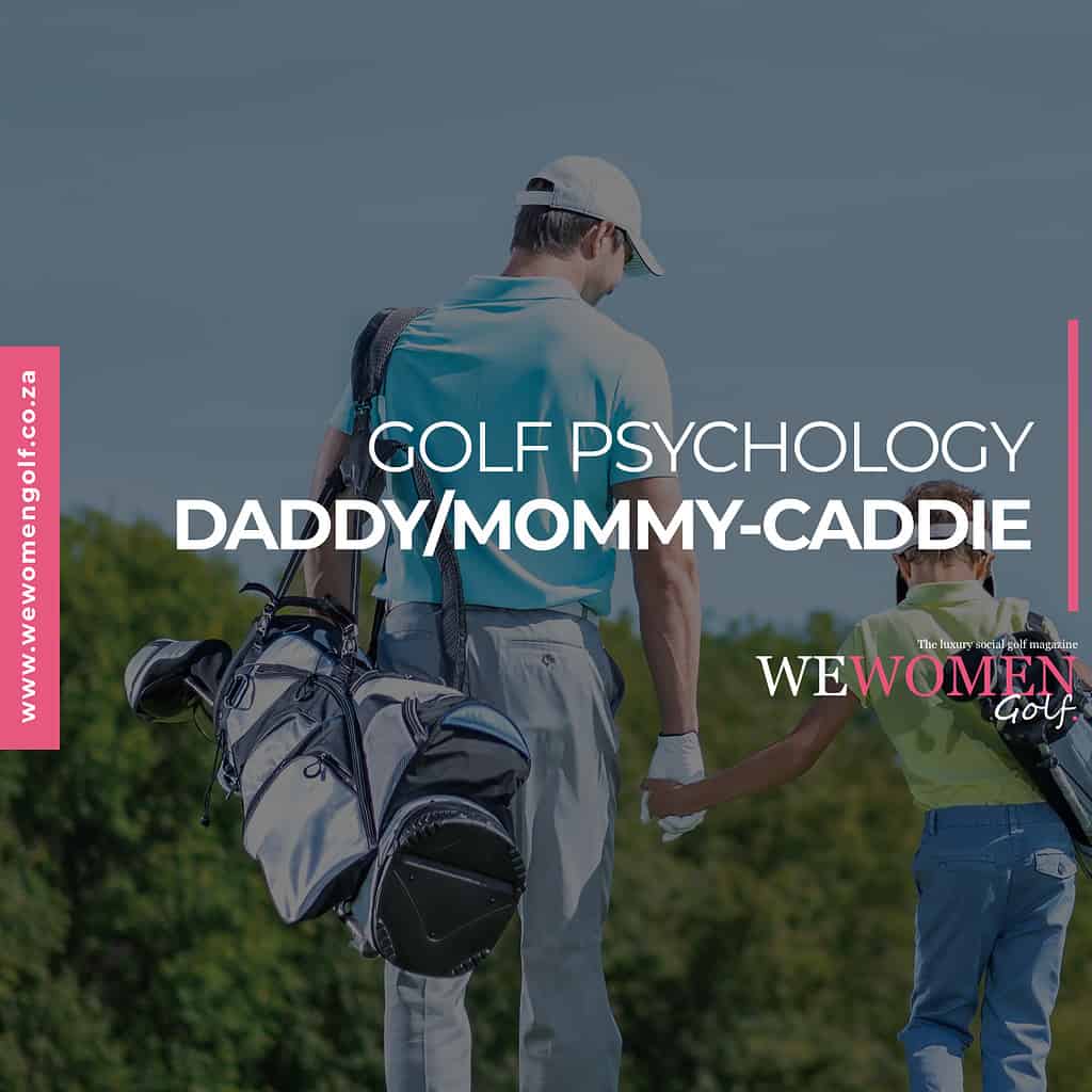 GOLF PSYCHOLOGY: DADDY/MOMMY-CADDIE